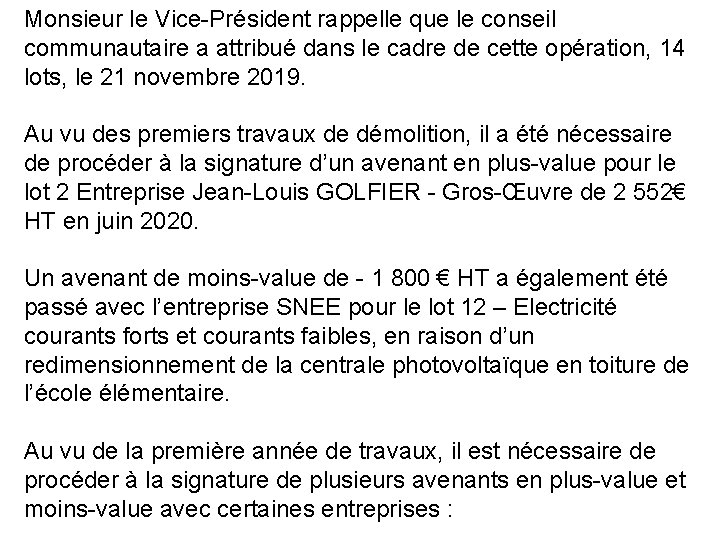 Monsieur le Vice-Président rappelle que le conseil communautaire a attribué dans le cadre de