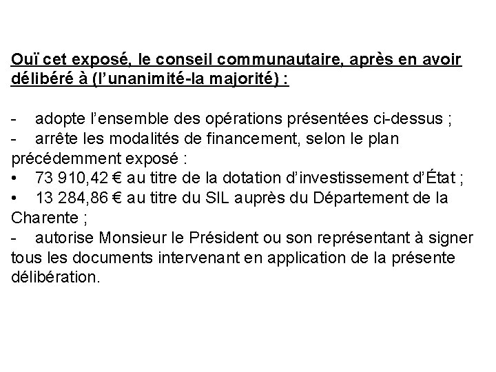 Ouï cet exposé, le conseil communautaire, après en avoir délibéré à (l’unanimité-la majorité) :