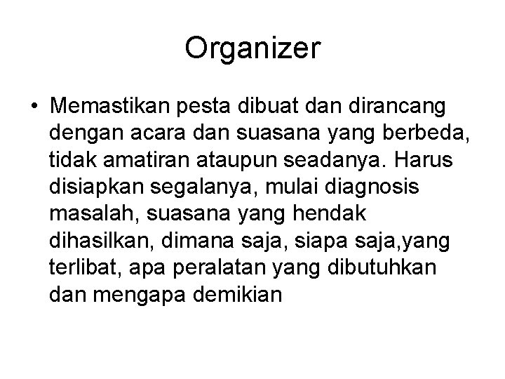 Organizer • Memastikan pesta dibuat dan dirancang dengan acara dan suasana yang berbeda, tidak