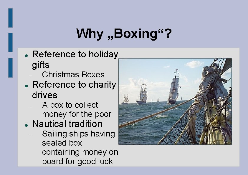 Why „Boxing“? Reference to holiday gifts Reference to charity drives Christmas Boxes A box
