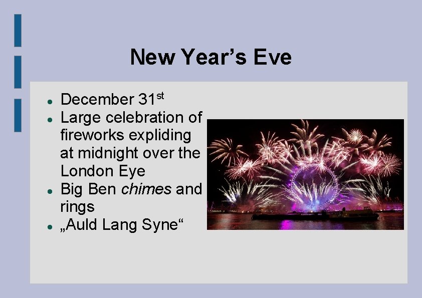 New Year’s Eve December 31 st Large celebration of fireworks expliding at midnight over