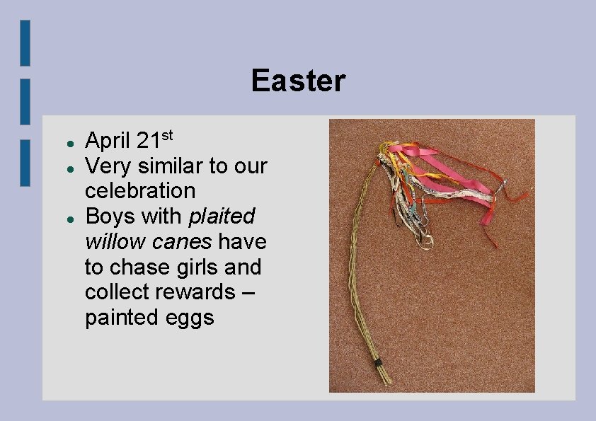 Easter April 21 st Very similar to our celebration Boys with plaited willow canes