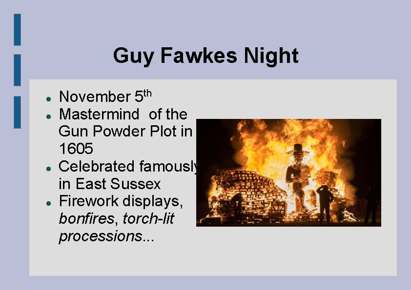 Guy Fawkes Night November 5 th Mastermind of the Gun Powder Plot in 1605