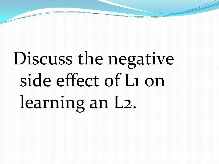 Discuss the negative side effect of L 1 on learning an L 2. 