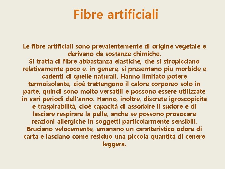 Fibre artificiali Le fibre artificiali sono prevalentemente di origine vegetale e derivano da sostanze