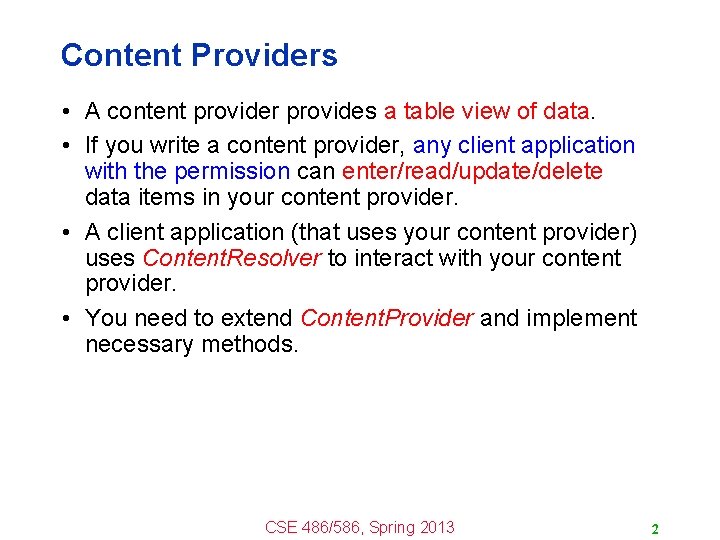 Content Providers • A content provider provides a table view of data. • If