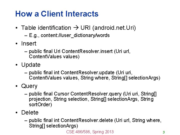 How a Client Interacts • Table identification URI (android. net. Uri) – E. g.