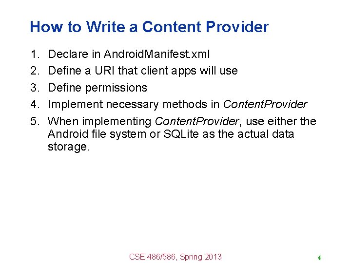 How to Write a Content Provider 1. 2. 3. 4. 5. Declare in Android.