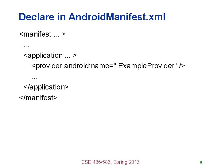 Declare in Android. Manifest. xml <manifest. . . >. . . <application. . .