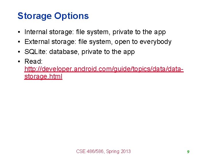 Storage Options • • Internal storage: file system, private to the app External storage: