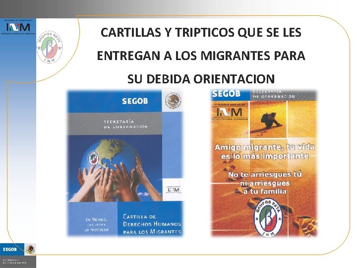 CARTILLAS Y TRIPTICOS QUE SE LES ENTREGAN A LOS MIGRANTES PARA SU DEBIDA ORIENTACION