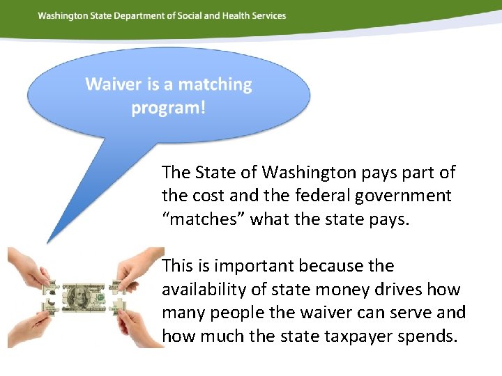 The State of Washington pays part of the cost and the federal government “matches”