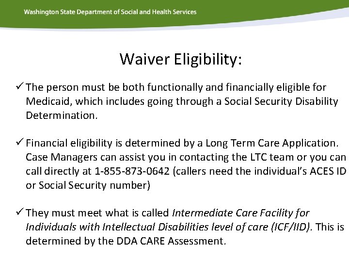 Waiver Eligibility: ü The person must be both functionally and financially eligible for Medicaid,
