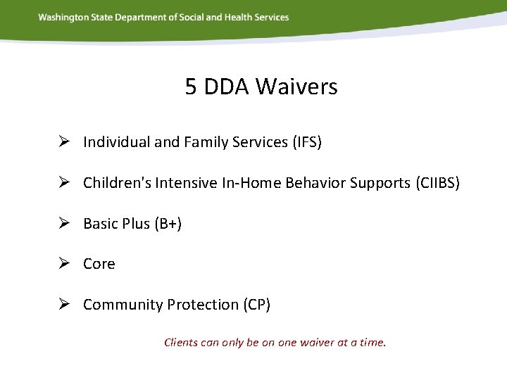 5 DDA Waivers Ø Individual and Family Services (IFS) Ø Children's Intensive In-Home Behavior
