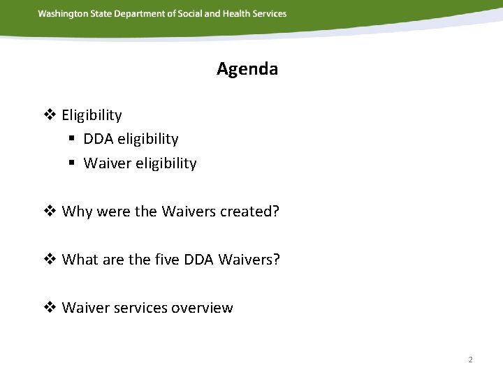 Agenda v Eligibility § DDA eligibility § Waiver eligibility v Why were the Waivers
