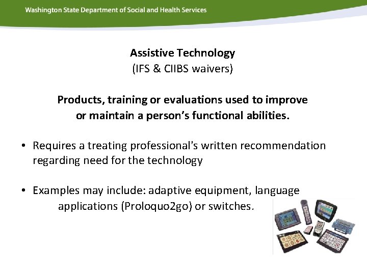 Assistive Technology (IFS & CIIBS waivers) Products, training or evaluations used to improve or