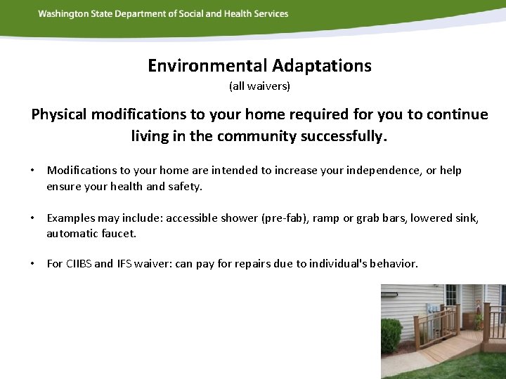 Environmental Adaptations (all waivers) Physical modifications to your home required for you to continue