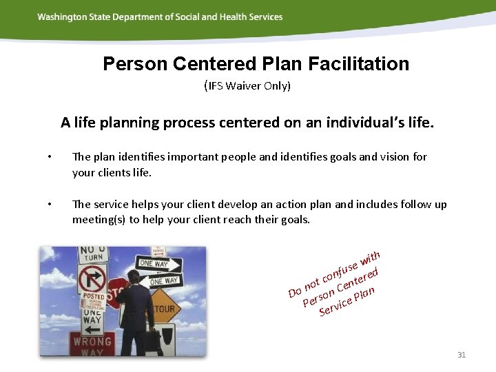 Person Centered Plan Facilitation (IFS Waiver Only) A life planning process centered on an