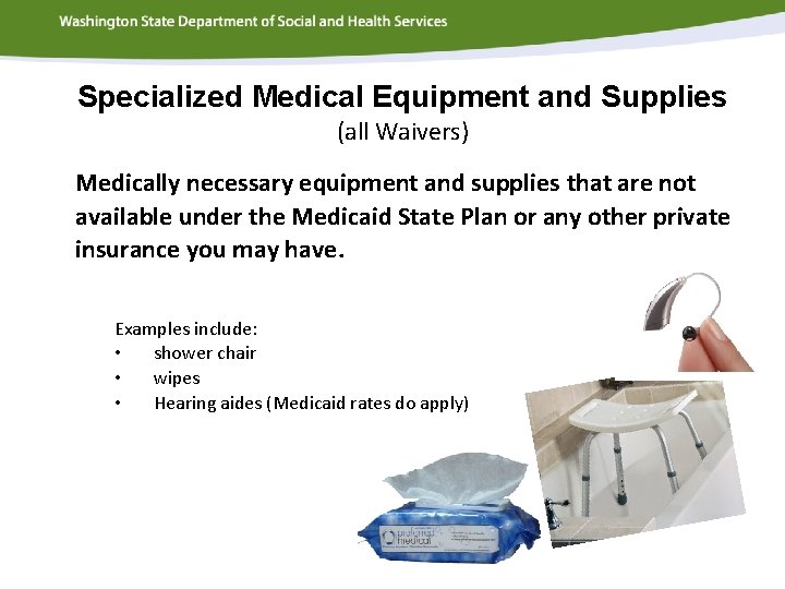 Specialized Medical Equipment and Supplies (all Waivers) Medically necessary equipment and supplies that are