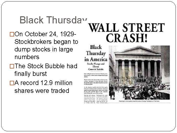 Black Thursday �On October 24, 1929 - Stockbrokers began to dump stocks in large