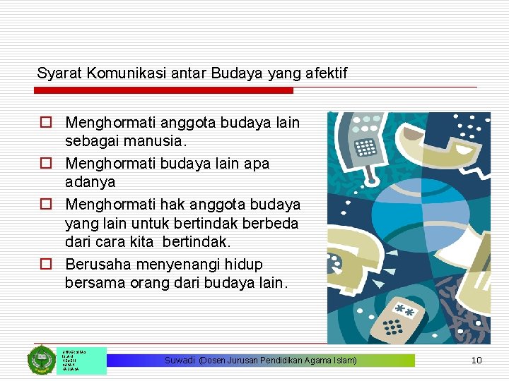 Syarat Komunikasi antar Budaya yang afektif o Menghormati anggota budaya lain sebagai manusia. o