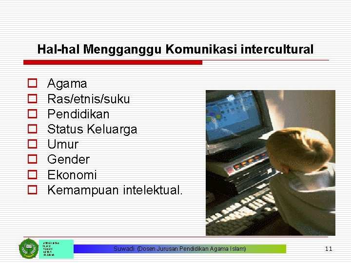 Hal-hal Mengganggu Komunikasi intercultural o o o o Agama Ras/etnis/suku Pendidikan Status Keluarga Umur