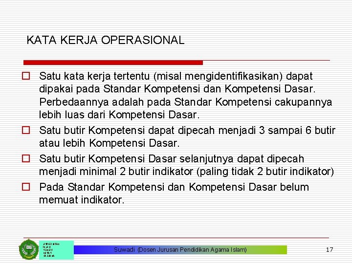 KATA KERJA OPERASIONAL o Satu kata kerja tertentu (misal mengidentifikasikan) dapat dipakai pada Standar