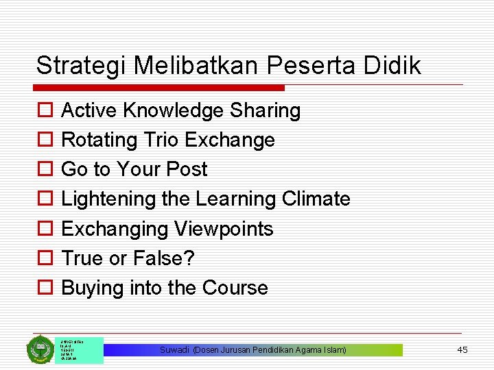 Strategi Melibatkan Peserta Didik o o o o Active Knowledge Sharing Rotating Trio Exchange