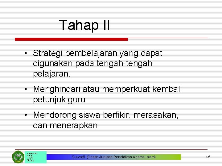 Tahap II • Strategi pembelajaran yang dapat digunakan pada tengah-tengah pelajaran. • Menghindari atau