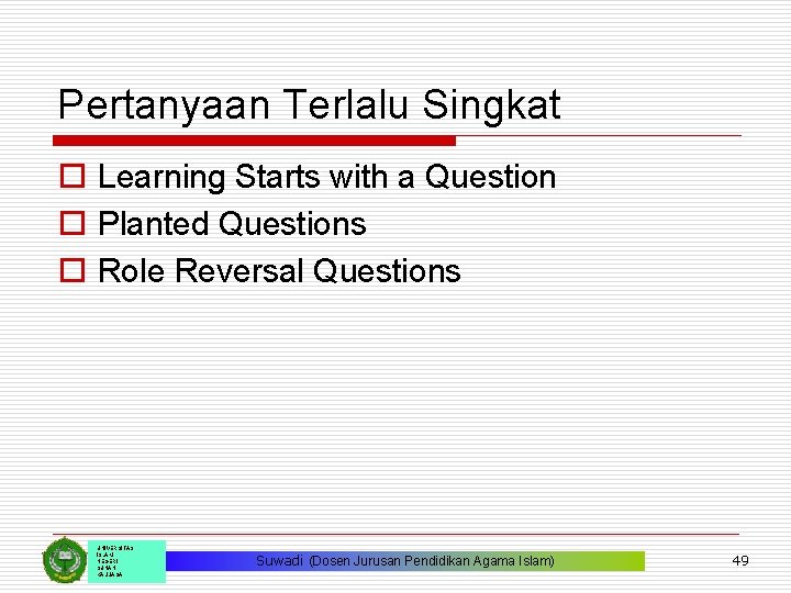 Pertanyaan Terlalu Singkat o Learning Starts with a Question o Planted Questions o Role