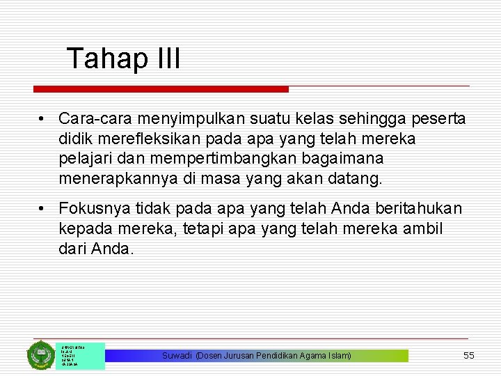 Tahap III • Cara-cara menyimpulkan suatu kelas sehingga peserta didik merefleksikan pada apa yang