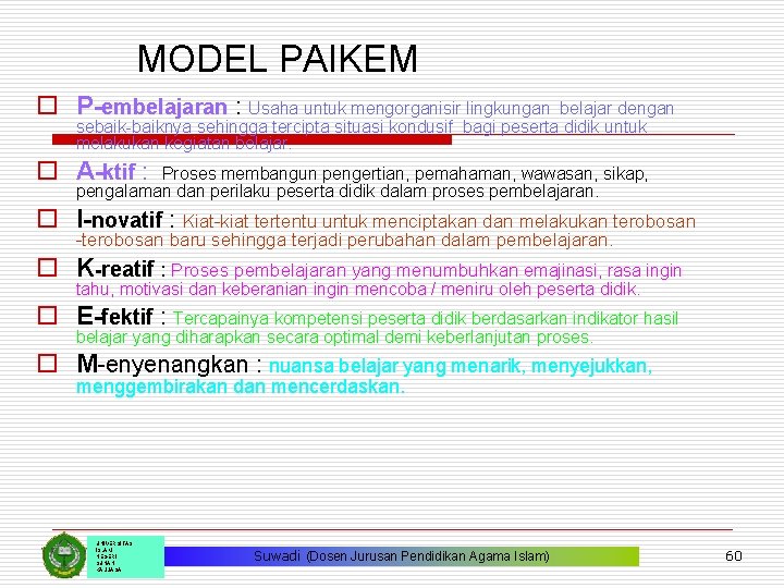 MODEL PAIKEM o P-embelajaran : Usaha untuk mengorganisir lingkungan belajar dengan sebaik-baiknya sehingga tercipta