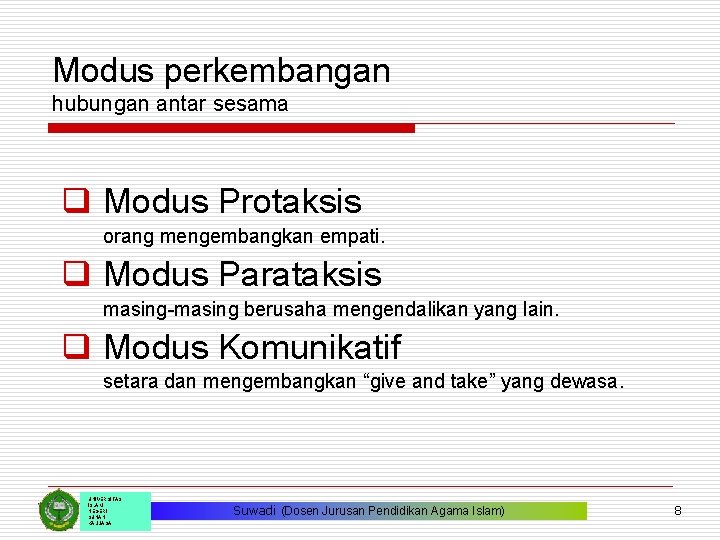 Modus perkembangan hubungan antar sesama q Modus Protaksis orang mengembangkan empati. q Modus Parataksis