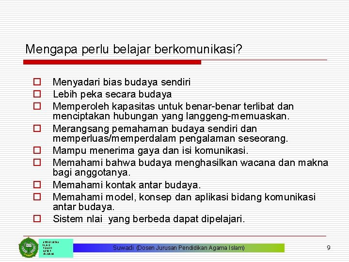 Mengapa perlu belajar berkomunikasi? o o o o o Menyadari bias budaya sendiri Lebih