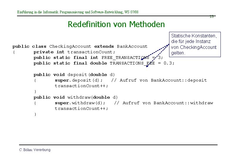 Einführung in die Informatik: Programmierung und Software-Entwicklung, WS 07/08 13 Redefinition von Methoden Statische