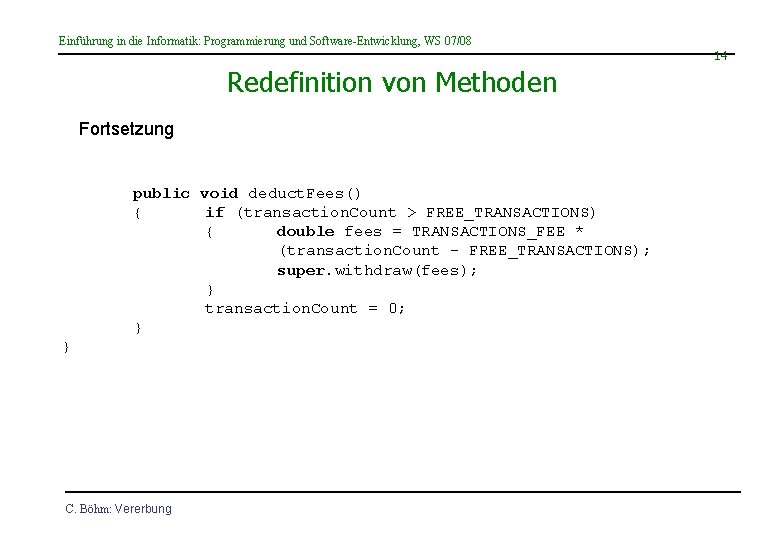 Einführung in die Informatik: Programmierung und Software-Entwicklung, WS 07/08 14 Redefinition von Methoden Fortsetzung