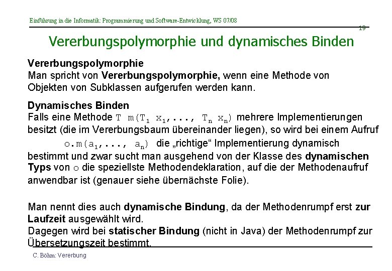 Einführung in die Informatik: Programmierung und Software-Entwicklung, WS 07/08 19 Vererbungspolymorphie und dynamisches Binden