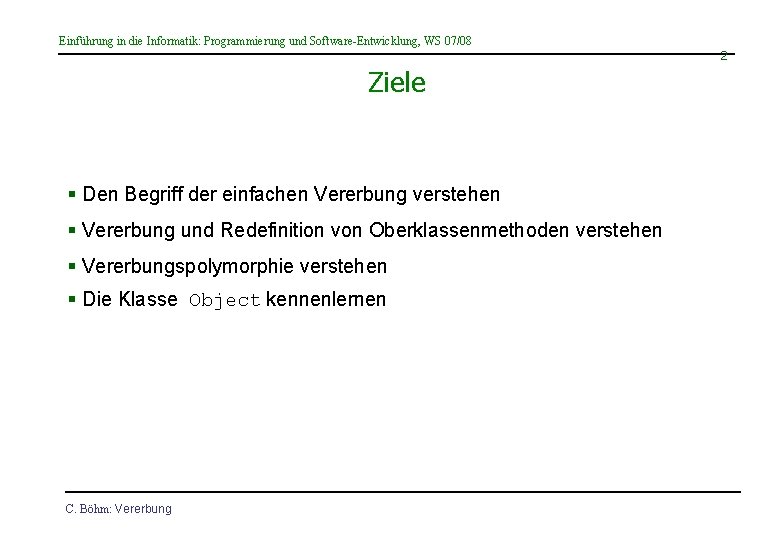 Einführung in die Informatik: Programmierung und Software-Entwicklung, WS 07/08 2 Ziele § Den Begriff