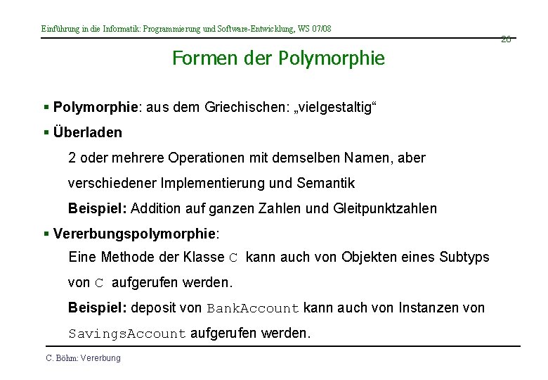 Einführung in die Informatik: Programmierung und Software-Entwicklung, WS 07/08 26 Formen der Polymorphie §