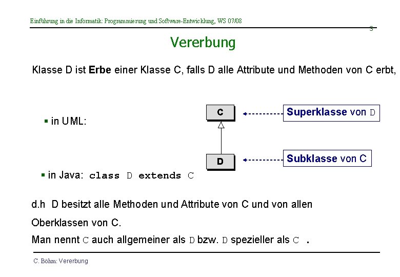 Einführung in die Informatik: Programmierung und Software-Entwicklung, WS 07/08 3 Vererbung Klasse D ist