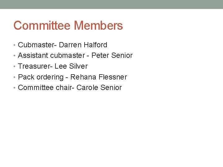 Committee Members • Cubmaster- Darren Halford • Assistant cubmaster - Peter Senior • Treasurer-