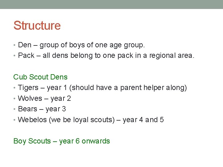 Structure • Den – group of boys of one age group. • Pack –