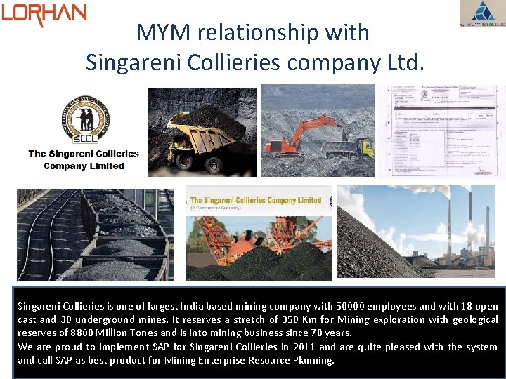 MYM relationship with Singareni Collieries company Ltd. Singareni Collieries is one of largest India