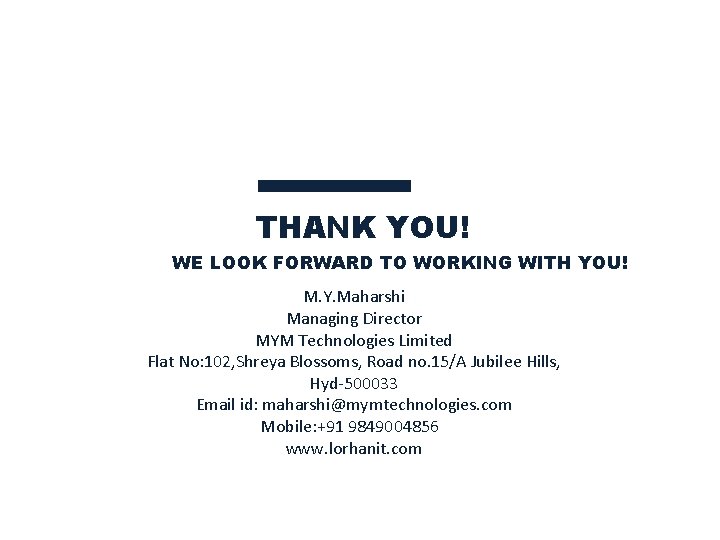 THANK YOU! WE LOOK FORWARD TO WORKING WITH YOU! M. Y. Maharshi Managing Director