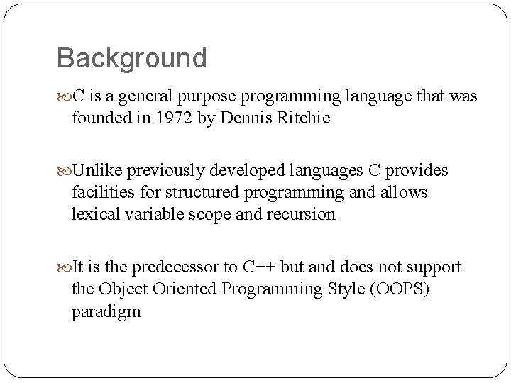 Background C is a general purpose programming language that was founded in 1972 by Background C is a general purpose programming language that was founded in 1972 by