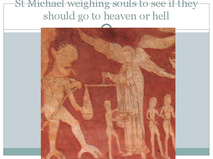 St Michael weighing souls to see if they should go to heaven or hell