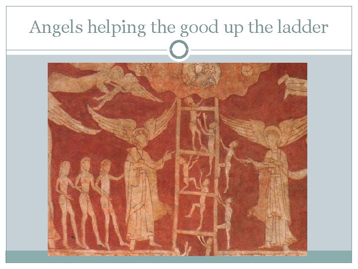 Angels helping the good up the ladder 