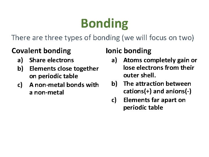 Bonding There are three types of bonding (we will focus on two) Covalent bonding Bonding There are three types of bonding (we will focus on two) Covalent bonding