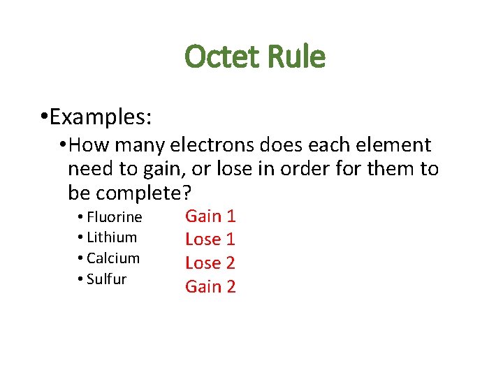 Octet Rule • Examples: • How many electrons does each element need to gain, Octet Rule • Examples: • How many electrons does each element need to gain,