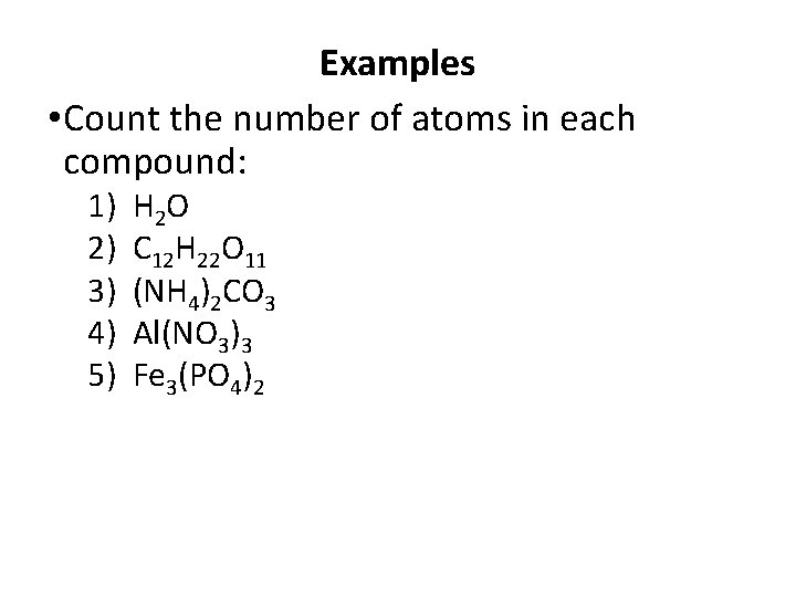 Examples • Count the number of atoms in each compound: 1) 2) 3) 4) Examples • Count the number of atoms in each compound: 1) 2) 3) 4)